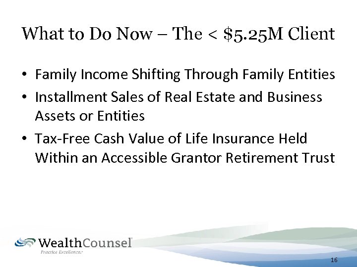 What to Do Now – The < $5. 25 M Client • Family Income