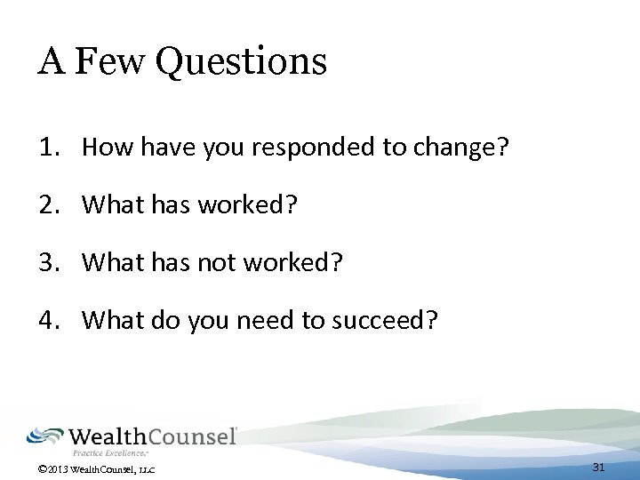 A Few Questions 1. How have you responded to change? 2. What has worked?