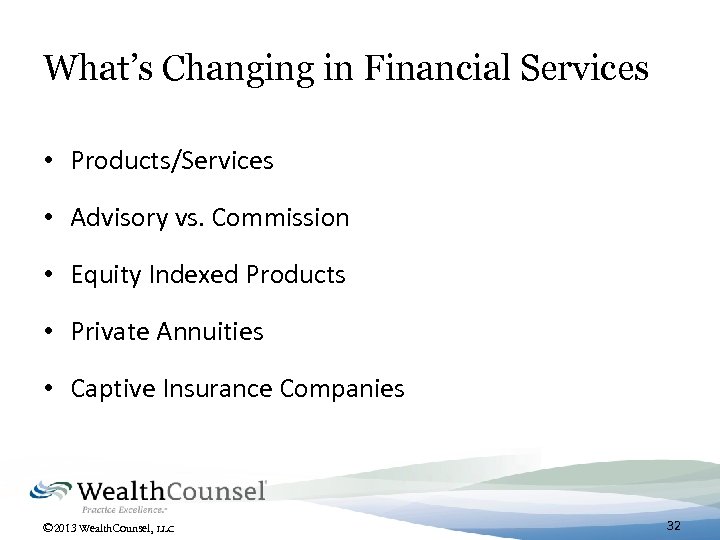 What’s Changing in Financial Services • Products/Services • Advisory vs. Commission • Equity Indexed