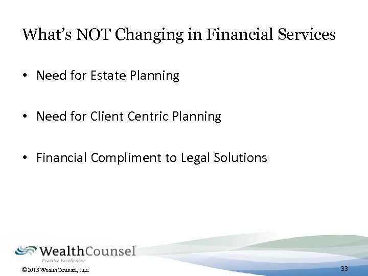 What’s NOT Changing in Financial Services • Need for Estate Planning • Need for