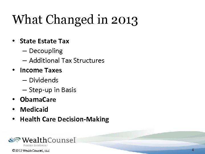What Changed in 2013 • State Estate Tax – Decoupling – Additional Tax Structures