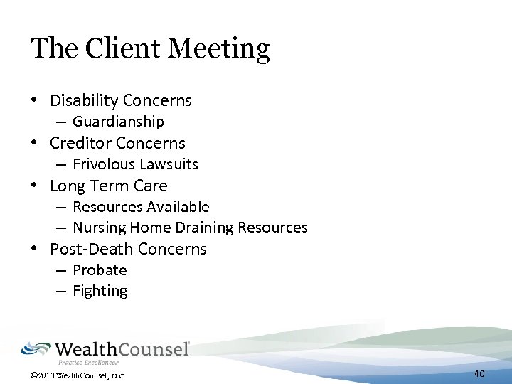 The Client Meeting • Disability Concerns – Guardianship • Creditor Concerns – Frivolous Lawsuits