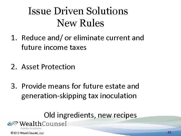 Issue Driven Solutions New Rules 1. Reduce and/ or eliminate current and future income