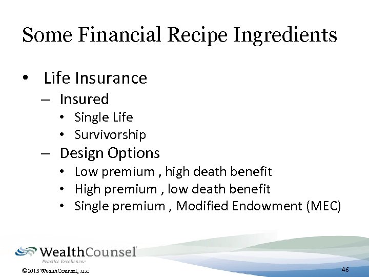 Some Financial Recipe Ingredients • Life Insurance – Insured • Single Life • Survivorship