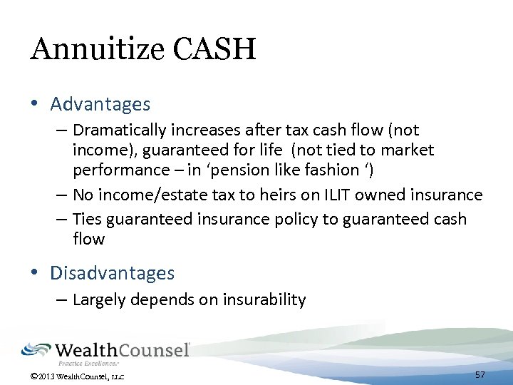 Annuitize CASH • Advantages – Dramatically increases after tax cash flow (not income), guaranteed