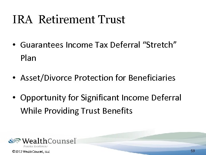IRA Retirement Trust • Guarantees Income Tax Deferral “Stretch” Plan • Asset/Divorce Protection for