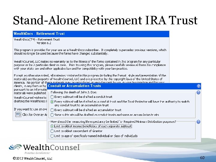 Stand-Alone Retirement IRA Trust © 2013 Wealth. Counsel, LLC 60 