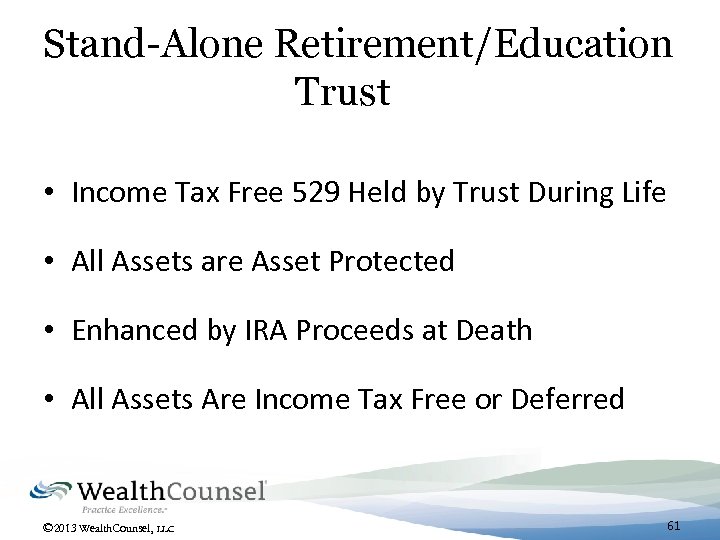 Stand-Alone Retirement/Education Trust • Income Tax Free 529 Held by Trust During Life •