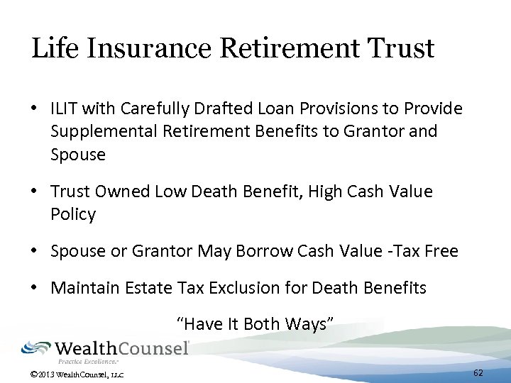 Life Insurance Retirement Trust • ILIT with Carefully Drafted Loan Provisions to Provide Supplemental