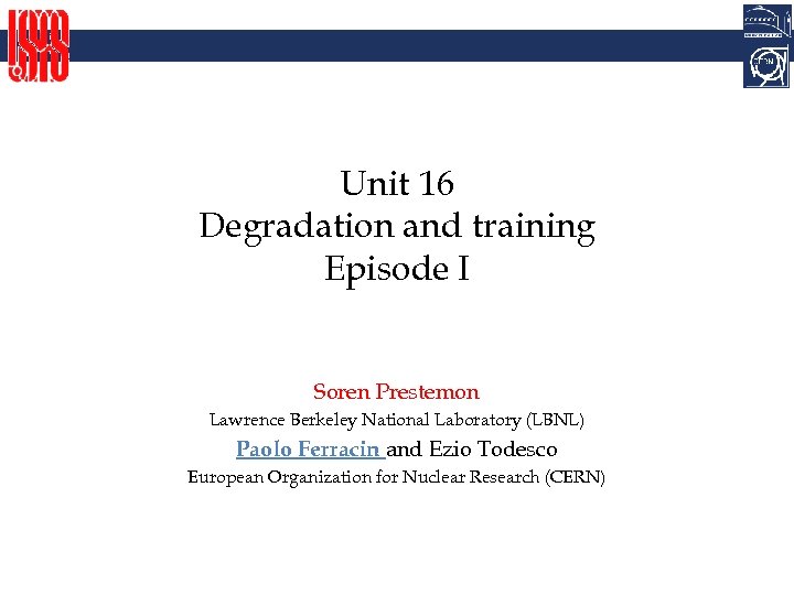 Unit 16 Degradation and training Episode I Soren Prestemon Lawrence Berkeley National Laboratory (LBNL)