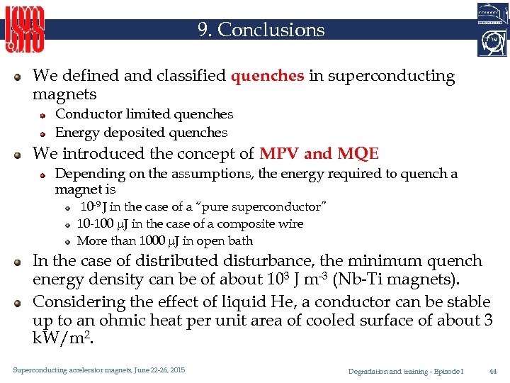 9. Conclusions We defined and classified quenches in superconducting magnets Conductor limited quenches Energy