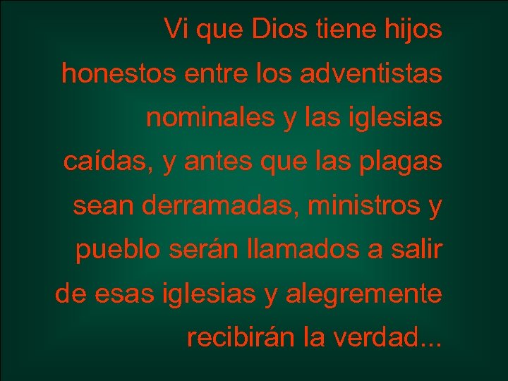 Vi que Dios tiene hijos honestos entre los adventistas nominales y las iglesias caídas,