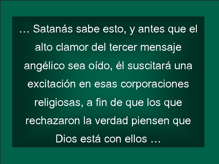 … Satanás sabe esto, y antes que el alto clamor del tercer mensaje angélico