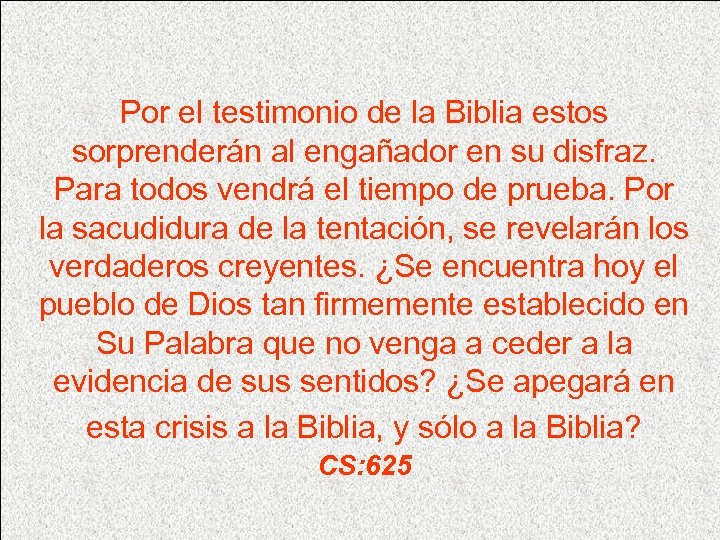 Por el testimonio de la Biblia estos sorprenderán al engañador en su disfraz. Para