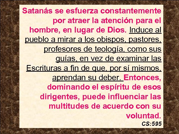 Satanás se esfuerza constantemente por atraer la atención para el hombre, en lugar de