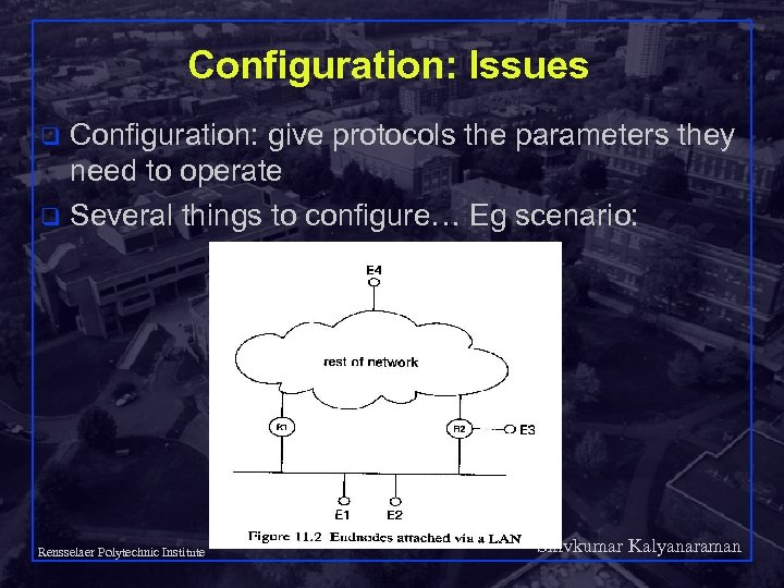 Configuration: Issues Configuration: give protocols the parameters they need to operate q Several things