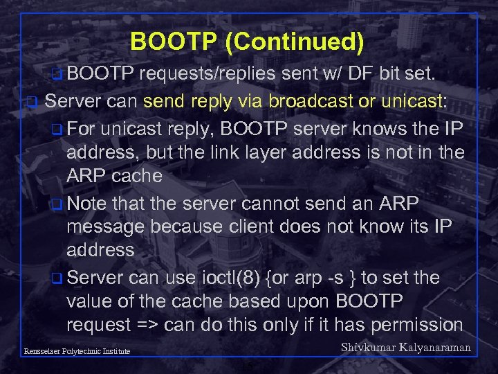 BOOTP (Continued) q BOOTP requests/replies sent w/ DF bit set. q Server can send