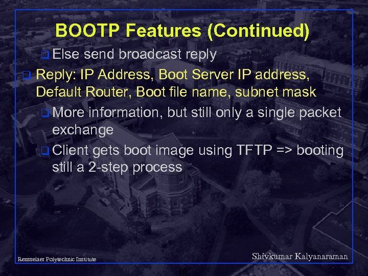 BOOTP Features (Continued) q Else send broadcast reply q Reply: IP Address, Boot Server