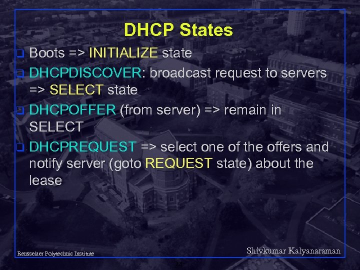 DHCP States Boots => INITIALIZE state q DHCPDISCOVER: broadcast request to servers => SELECT