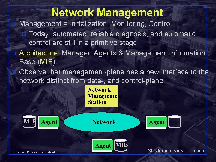 Network Management q q q Management = Initialization, Monitoring, Control q Today: automated, reliable