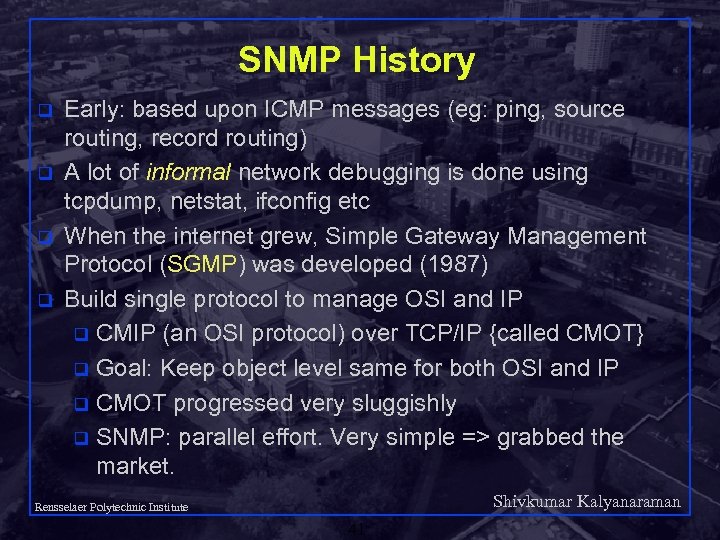 SNMP History q q Early: based upon ICMP messages (eg: ping, source routing, record