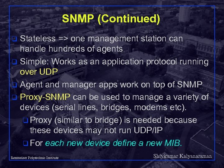 SNMP (Continued) Stateless => one management station can handle hundreds of agents q Simple: