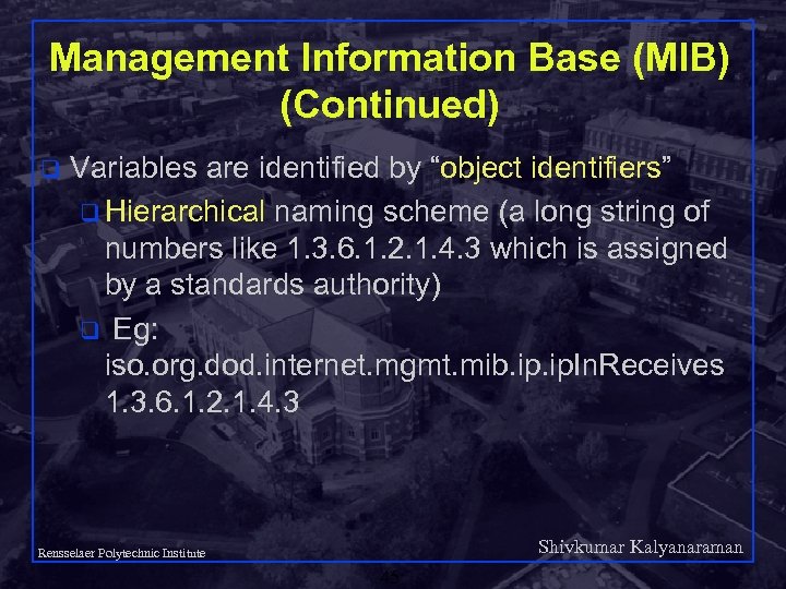 Management Information Base (MIB) (Continued) q Variables are identified by “object identifiers” q Hierarchical