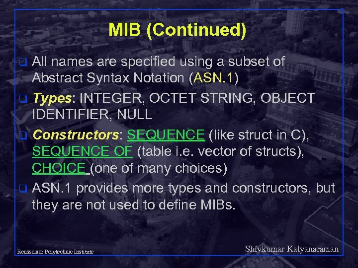 MIB (Continued) All names are specified using a subset of Abstract Syntax Notation (ASN.