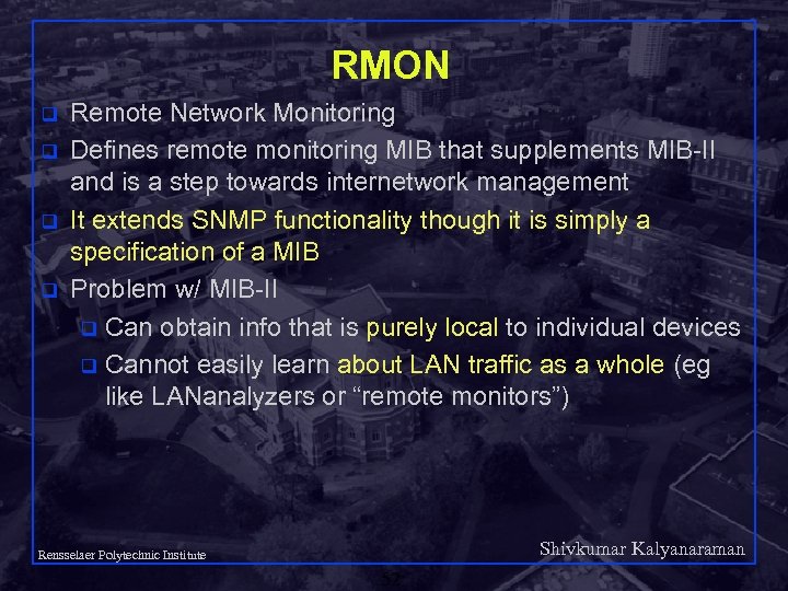 RMON q q Remote Network Monitoring Defines remote monitoring MIB that supplements MIB-II and