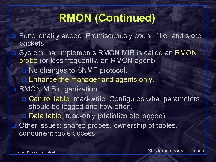 RMON (Continued) q q Functionality added: Promiscuously count, filter and store packets System that