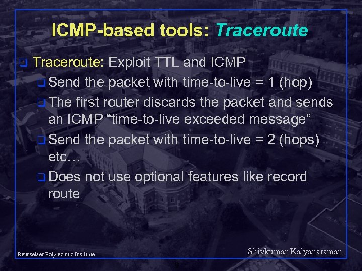 ICMP-based tools: Traceroute q Traceroute: Exploit TTL and ICMP q Send the packet with