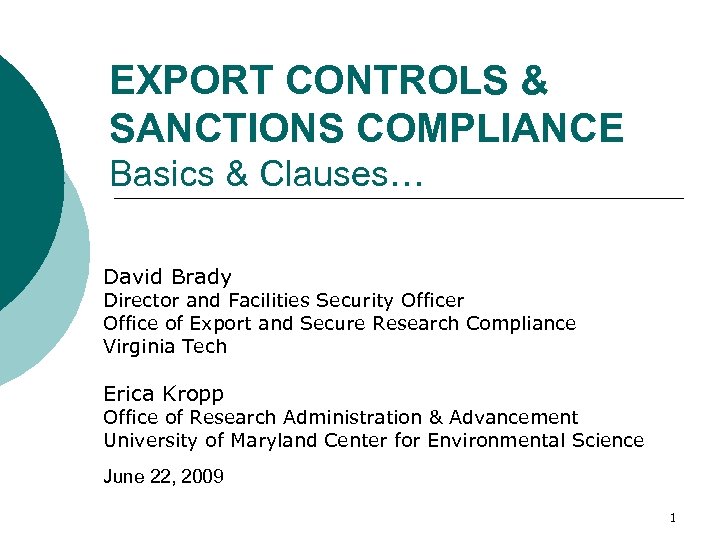 EXPORT CONTROLS & SANCTIONS COMPLIANCE Basics & Clauses… David Brady Director and Facilities Security