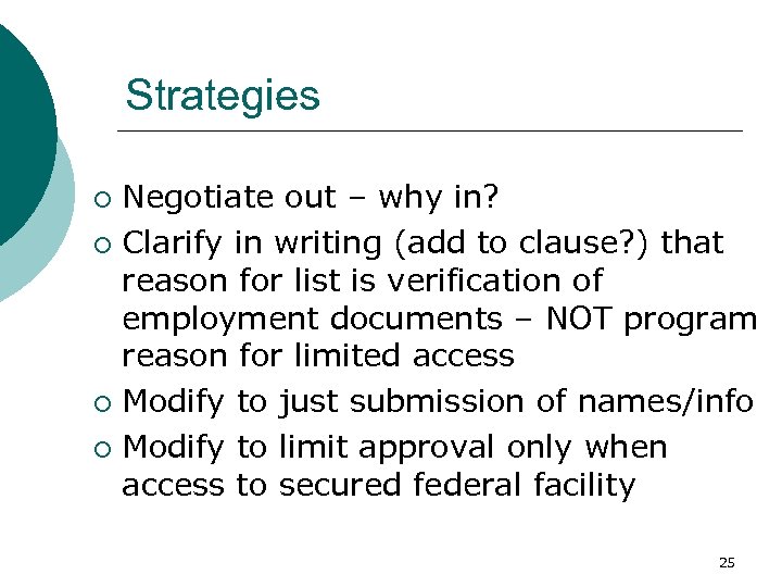 Strategies Negotiate out – why in? ¡ Clarify in writing (add to clause? )