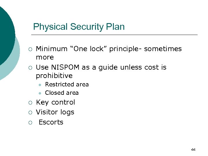 Physical Security Plan ¡ ¡ Minimum “One lock” principle- sometimes more Use NISPOM as