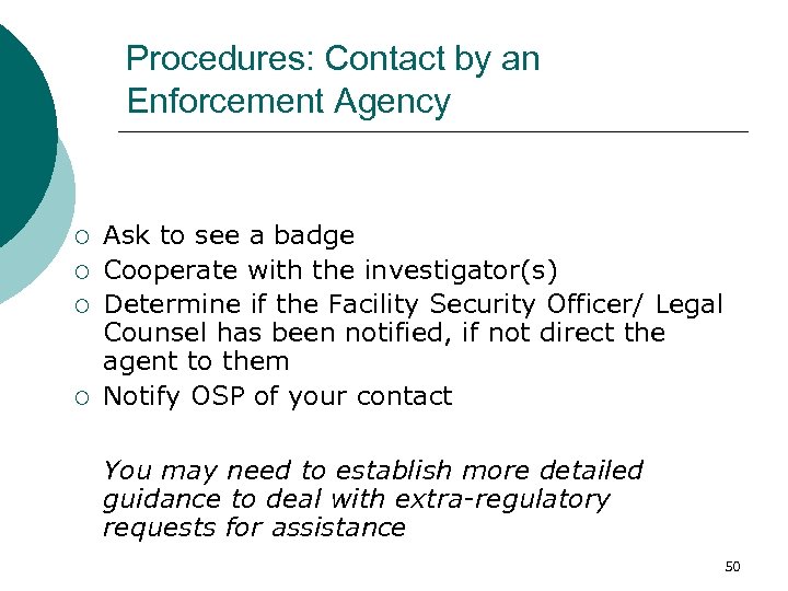 Procedures: Contact by an Enforcement Agency ¡ ¡ Ask to see a badge Cooperate