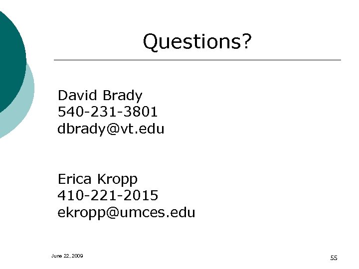 Questions? David Brady 540 -231 -3801 dbrady@vt. edu Erica Kropp 410 -221 -2015 ekropp@umces.