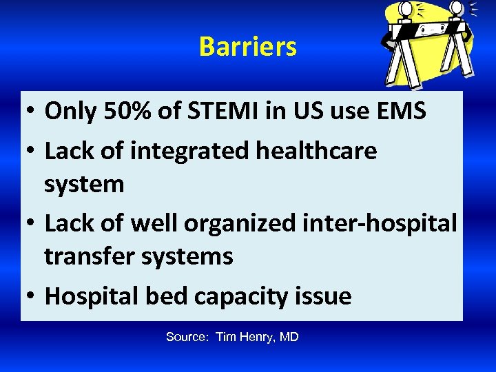 Barriers • Only 50% of STEMI in US use EMS • Lack of integrated