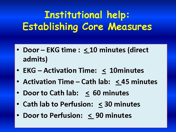 Institutional help: Establishing Core Measures • Door – EKG time : < 10 minutes