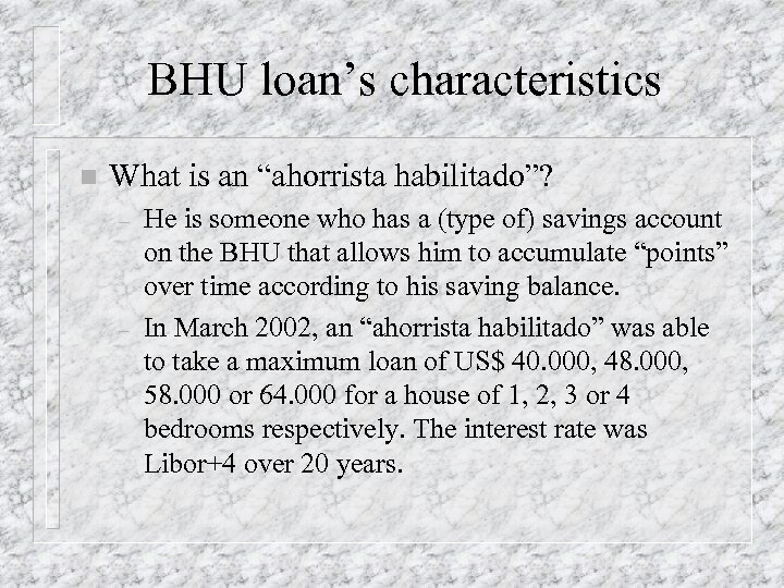 BHU loan’s characteristics n What is an “ahorrista habilitado”? – – He is someone