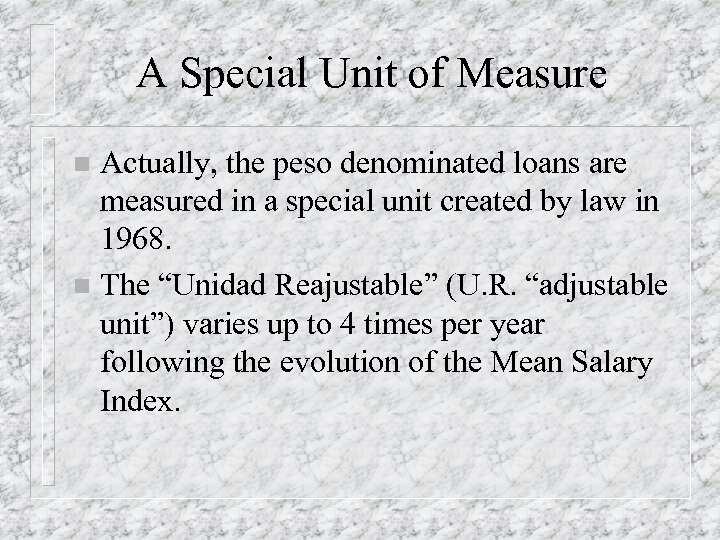 A Special Unit of Measure Actually, the peso denominated loans are measured in a
