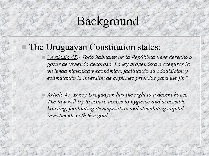 Background n The Uruguayan Constitution states: n “Artículo 45. - Todo habitante de la