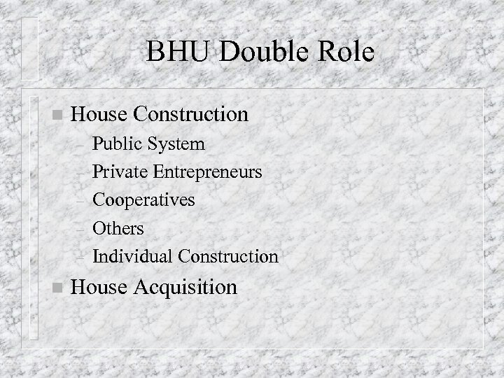 BHU Double Role n House Construction – – – n Public System Private Entrepreneurs