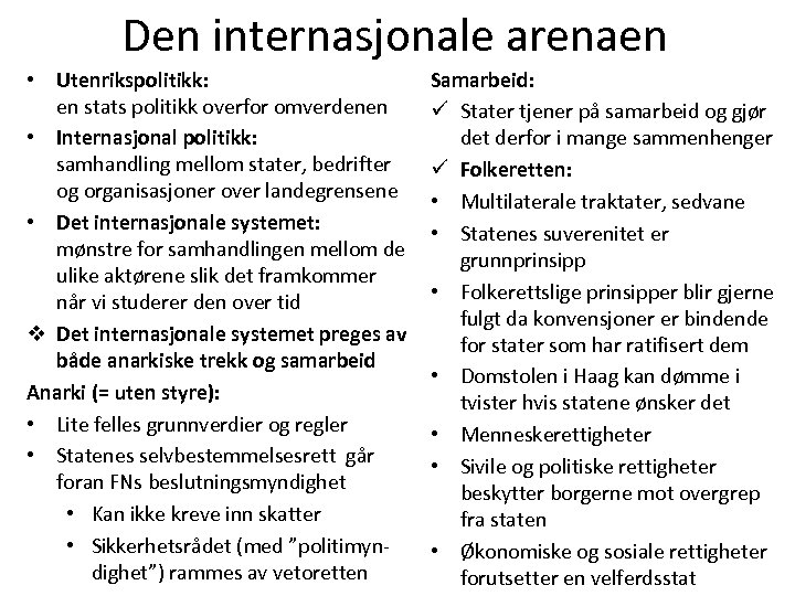 Den internasjonale arenaen • Utenrikspolitikk: en stats politikk overfor omverdenen • Internasjonal politikk: samhandling