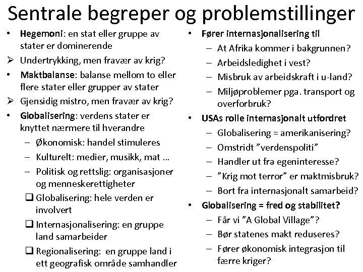 Sentrale begreper og problemstillinger • Hegemoni: en stat eller gruppe av stater er dominerende