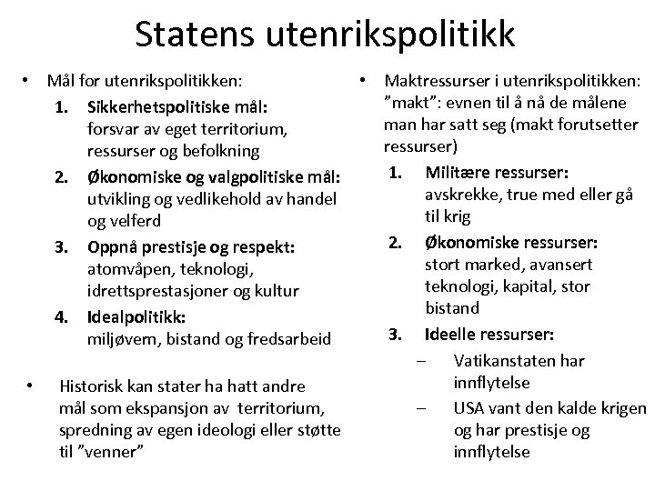 Statens utenrikspolitikk • Mål for utenrikspolitikken: • Maktressurser i utenrikspolitikken: ”makt”: evnen til å