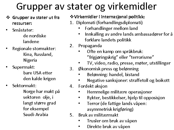 Grupper av stater og virkemidler v Grupper av stater ut fra ressurser: • Småstater: