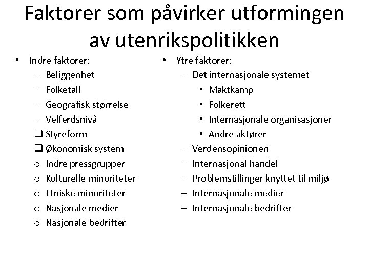Faktorer som påvirker utformingen av utenrikspolitikken • Indre faktorer: – Beliggenhet – Folketall –