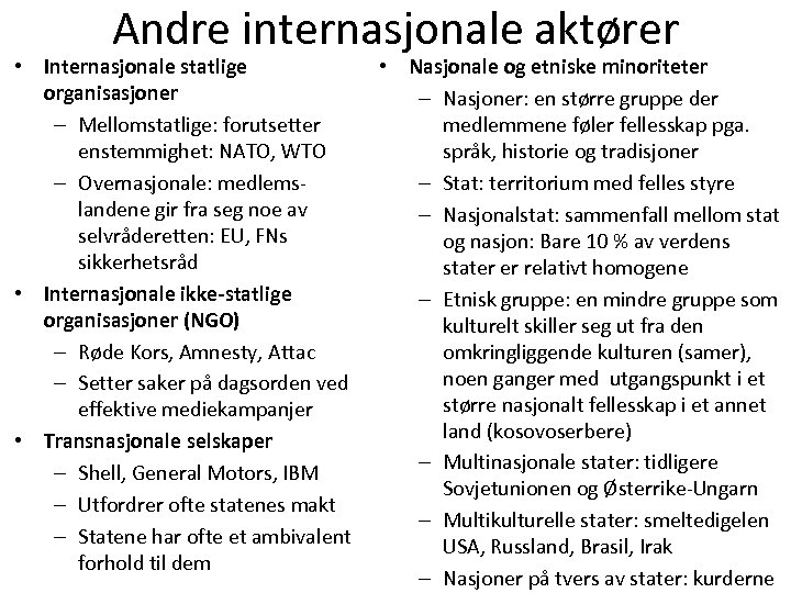 Andre internasjonale aktører • Internasjonale statlige organisasjoner – Mellomstatlige: forutsetter enstemmighet: NATO, WTO –