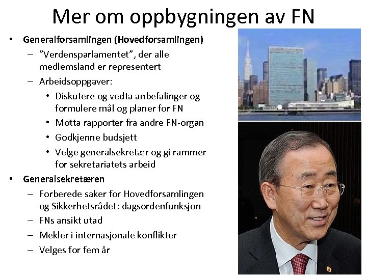 Mer om oppbygningen av FN • Generalforsamlingen (Hovedforsamlingen) – ”Verdensparlamentet”, der alle medlemsland er