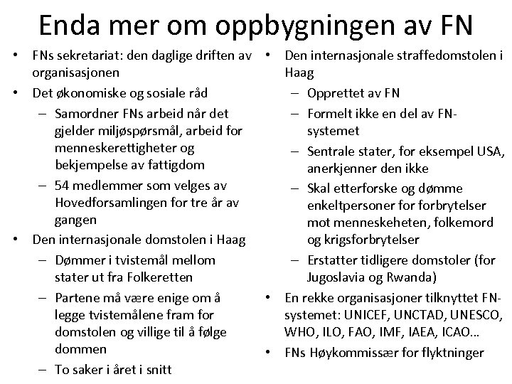 Enda mer om oppbygningen av FN • FNs sekretariat: den daglige driften av •